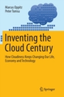 Inventing the Cloud Century : How Cloudiness Keeps Changing Our Life, Economy and Technology - Book