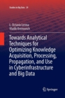 Towards Analytical Techniques for Optimizing Knowledge Acquisition, Processing, Propagation, and Use in Cyberinfrastructure and Big Data - Book