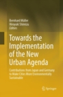 Towards the Implementation of the New Urban Agenda : Contributions from Japan and Germany to Make Cities More Environmentally Sustainable - Book