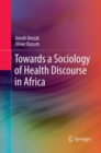 Towards a Sociology of Health Discourse in Africa - Book
