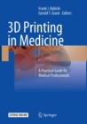 3D Printing in Medicine : A Practical Guide for Medical Professionals - Book
