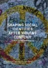 Shaping Social Identities After Violent Conflict : Youth in the Western Balkans - Book