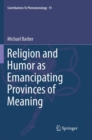 Religion and Humor as Emancipating Provinces of Meaning - Book
