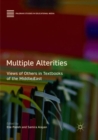 Multiple Alterities : Views of Others in Textbooks of the Middle East - Book