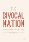 The Bivocal Nation : Memory and Identity on the Edge of Empire - Book