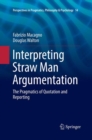 Interpreting Straw Man Argumentation : The Pragmatics of Quotation and Reporting - Book