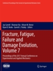Fracture, Fatigue, Failure and Damage Evolution, Volume 7 : Proceedings of the 2017 Annual Conference on Experimental and Applied Mechanics - Book