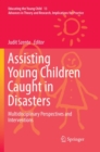 Assisting Young Children Caught in Disasters : Multidisciplinary Perspectives and Interventions - Book