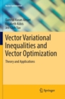 Vector Variational Inequalities and Vector Optimization : Theory and Applications - Book