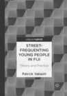 Street-Frequenting Young People in Fiji : Theory and Practice - Book