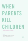 When Parents Kill Children : Understanding Filicide - Book