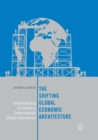 The Shifting Global Economic Architecture : Decentralizing Authority in Contemporary Global Governance - Book