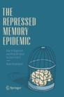 The Repressed Memory Epidemic : How It Happened and What We Need to Learn from It - Book