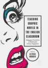 Teaching Graphic Novels in the English Classroom : Pedagogical Possibilities of Multimodal Literacy Engagement - Book