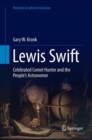 Lewis Swift : Celebrated Comet Hunter and the People's Astronomer - Book