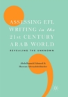 Assessing EFL Writing in the 21st Century Arab World : Revealing the Unknown - Book