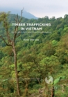 Timber Trafficking in Vietnam : Crime, Security and the Environment - Book