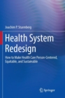 Health System Redesign : How to Make Health Care Person-Centered, Equitable, and Sustainable - Book