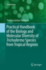 Practical Handbook of the Biology and Molecular Diversity of Trichoderma Species from Tropical Regions - Book