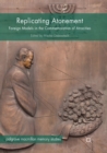 Replicating Atonement : Foreign Models in the Commemoration of Atrocities - Book