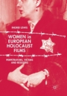 Women in European Holocaust Films : Perpetrators, Victims and Resisters - Book