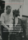 Duncan Sandys and the Informal Politics of Britain’s Late Decolonisation - Book