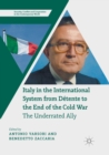 Italy in the International System from Detente to the End of the Cold War : The Underrated Ally - Book