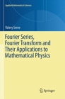 Fourier Series, Fourier Transform and Their Applications to Mathematical Physics - Book