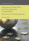 International Trade Policy and Class Dynamics in South Africa : The Economic Partnership Agreement - Book