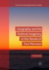 Geography and the Political Imaginary in the Novels of Toni Morrison - Book