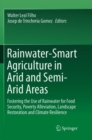 Rainwater-Smart Agriculture in Arid and Semi-Arid Areas : Fostering the Use of Rainwater for Food Security, Poverty Alleviation, Landscape Restoration and Climate Resilience - Book