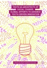 Youth as Architects of Social Change : Global Efforts to Advance Youth-Driven Innovation - Book