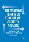 The Maritime Turn in EU Foreign and Security Policies : Aims, Actors and Mechanisms of Integration - Book
