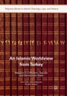 An Islamic Worldview from Turkey : Religion in a Modern, Secular and Democratic State - Book