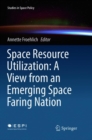 Space Resource Utilization: A View from an Emerging Space Faring Nation - Book