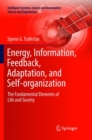 Energy, Information, Feedback, Adaptation, and Self-organization : The Fundamental Elements of Life and Society - Book