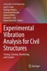 Experimental Vibration Analysis for Civil Structures : Testing, Sensing, Monitoring, and Control - Book