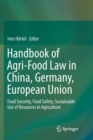 Handbook of Agri-Food Law in China, Germany, European Union : Food Security, Food Safety, Sustainable Use of Resources in Agriculture - Book