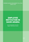 Employee Motivation in Saudi Arabia : An Investigation into the Higher Education Sector - Book