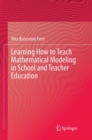 Learning How to Teach Mathematical Modeling in School and Teacher Education - Book