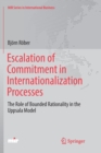 Escalation of Commitment in Internationalization Processes : The Role of Bounded Rationality in the Uppsala Model - Book