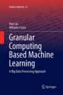 Granular Computing Based Machine Learning : A Big Data Processing Approach - Book