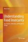 Understanding Food Insecurity : Key Features, Indicators, and Response Design - Book