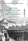 Scottish Presbyterianism and Settler Colonial Politics : Empire of Dissent - Book