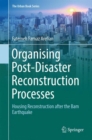Organising Post-Disaster Reconstruction Processes : Housing Reconstruction after the Bam Earthquake - Book