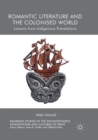 Romantic Literature and the Colonised World : Lessons from Indigenous Translations - Book