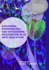 Exploring, Experiencing, and Envisioning Integration in US Arts Education - Book