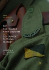 The Australian Army Uniform and the Government Clothing Factory : Innovation in the Twentieth Century - Book