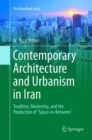 Contemporary Architecture and Urbanism in Iran : Tradition, Modernity, and the Production of 'Space-in-Between' - Book