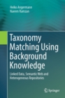 Taxonomy Matching Using Background Knowledge : Linked Data, Semantic Web and Heterogeneous Repositories - Book